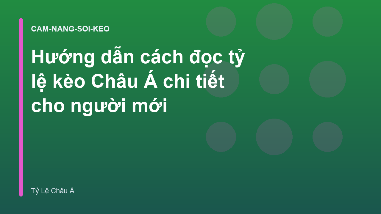 Hướng dẫn cách đọc tỷ lệ kèo Châu Á chi tiết cho người mới
