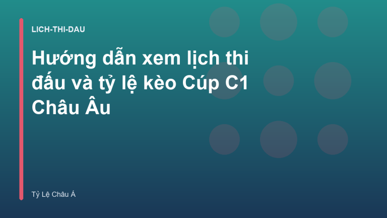 Hướng dẫn xem lịch thi đấu và tỷ lệ kèo Cúp C1 Châu Âu