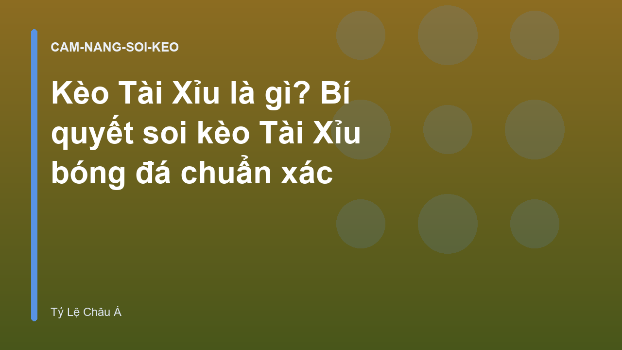 Kèo Tài Xỉu là gì? Bí quyết soi kèo Tài Xỉu bóng đá chuẩn xác