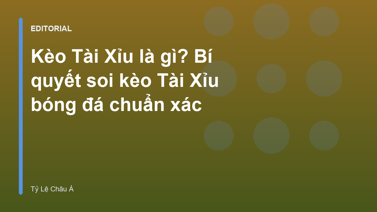 Hướng dẫn soi kèo Tài Xỉu bóng đá