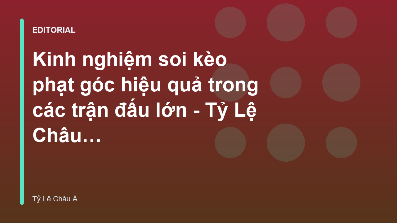 Phân tích chiến thuật soi kèo phạt góc trong bóng đá