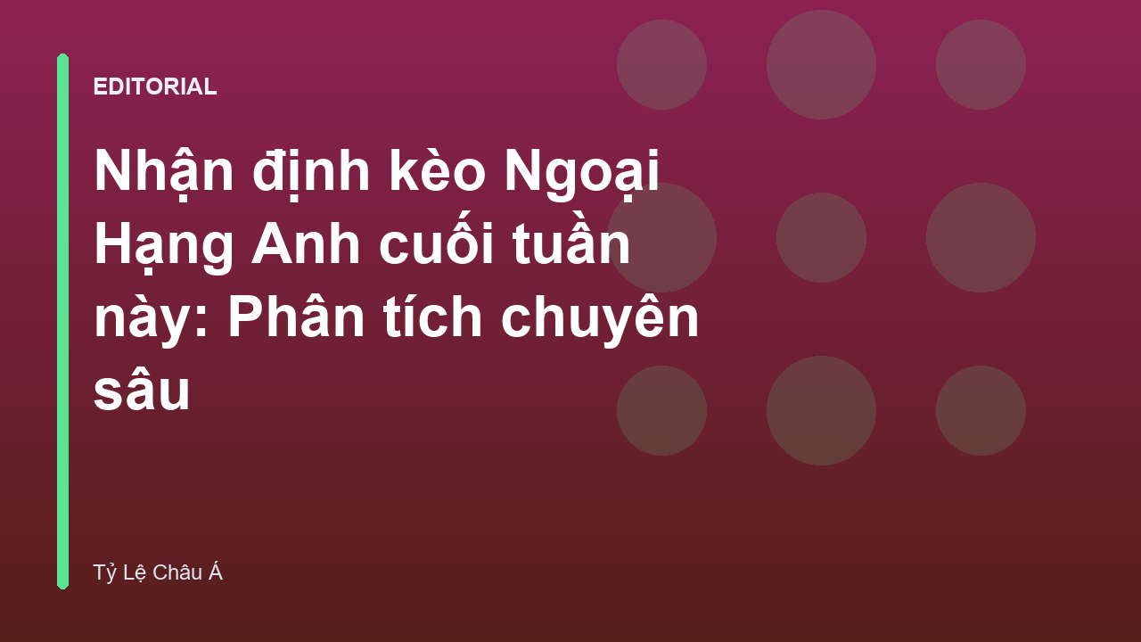 Nhận định kèo Ngoại Hạng Anh cuối tuần