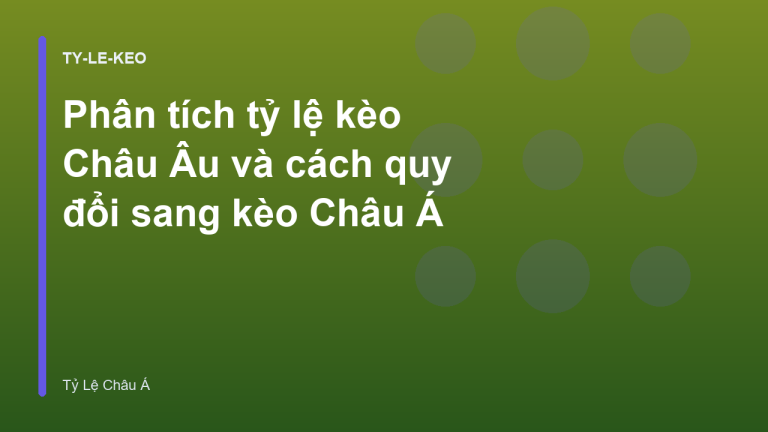 Phân tích tỷ lệ kèo Châu Âu và cách quy đổi sang kèo Châu Á
