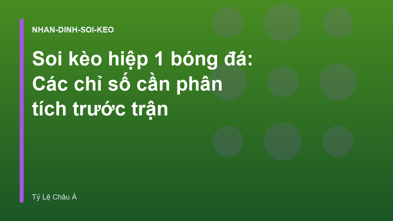 Soi kèo hiệp 1 bóng đá: Các chỉ số cần phân tích trước trận